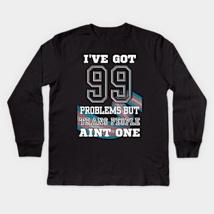 99 Problems But TRANS PEOPLE Aint One Kids Long Sleeve T-Shirt